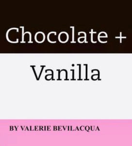 Chocolate + Vanilla: By Valerie Bevilacqua 
